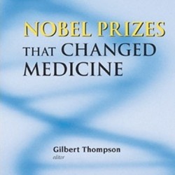 Nobel Prizes that Changed Medicine